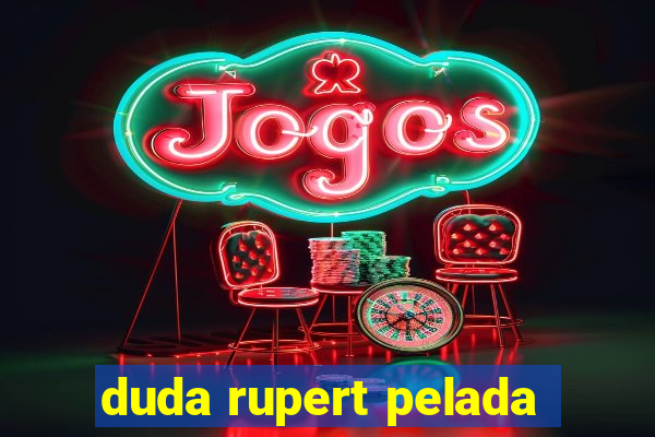 duda rupert pelada